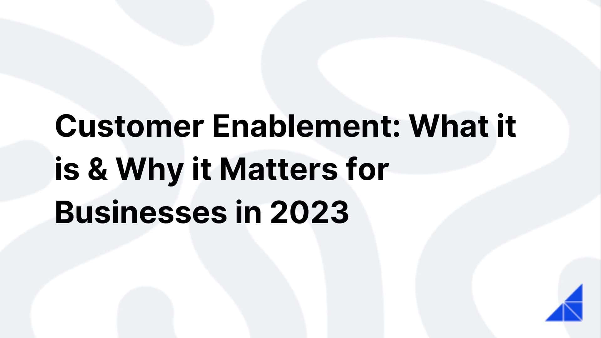 What is Customer Enablement & Why Does it Matter? | WorkRamp